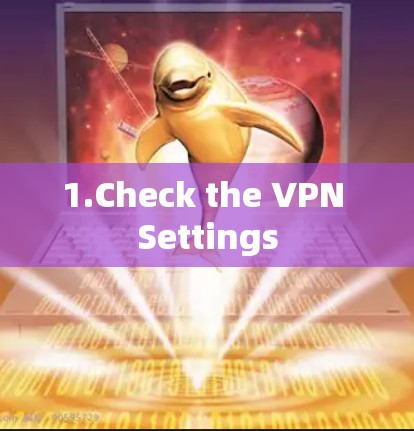 1.Check the VPN Settings