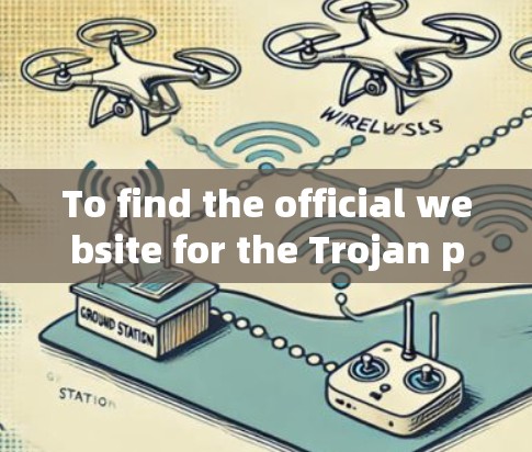 To find the official website for the Trojan project,follow these organized steps: